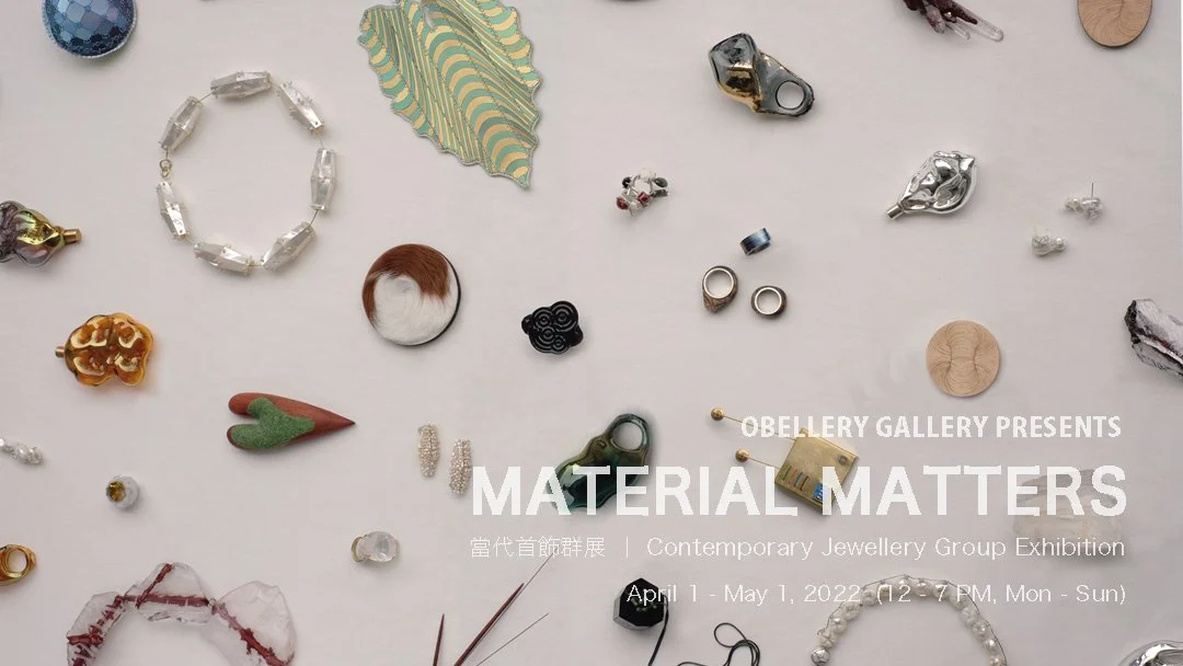 MATERIAL MATTERS - Contemporary Jewellery Group Exhibition 當代首飾群展